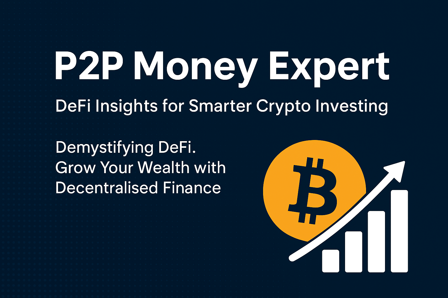 P2P Money Expert | Decentralised Finance (DeFi) Insights for Smarter Crypto Investing